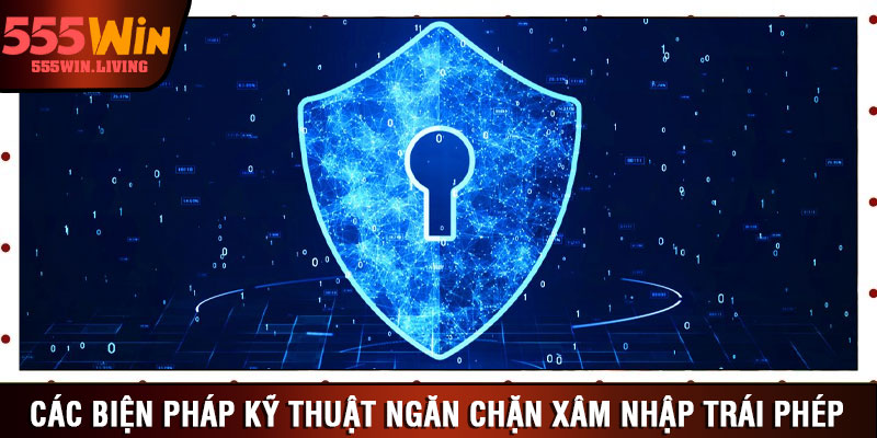 Các biện pháp kỹ thuật ngăn chặn xâm nhập trái phép