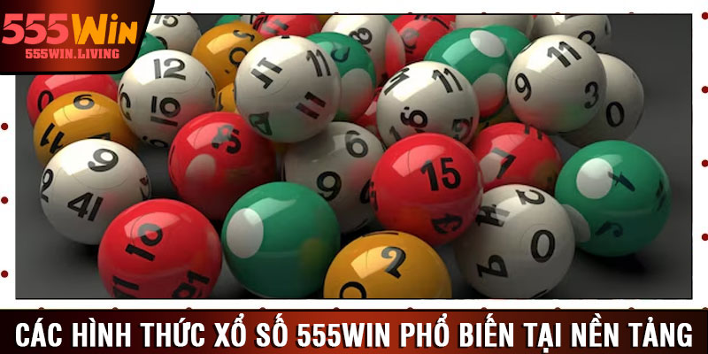 Các hình thức xổ số 555win phổ biến tại nền tảng 