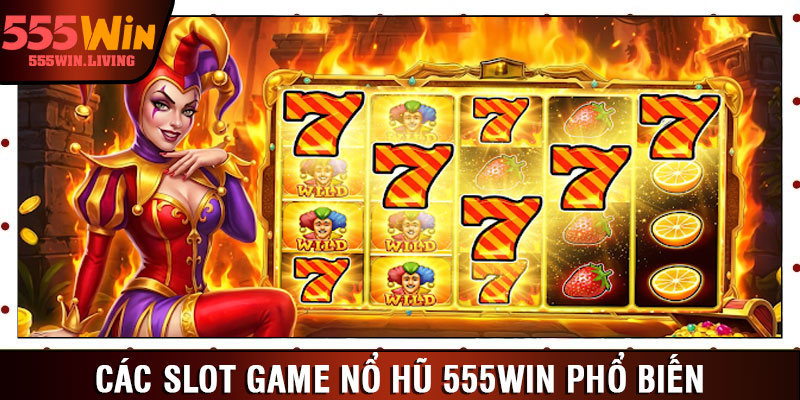 Các slot game nổ hũ 555win phổ biến