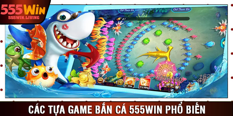 Các tựa game bắn cá 555win phổ biến