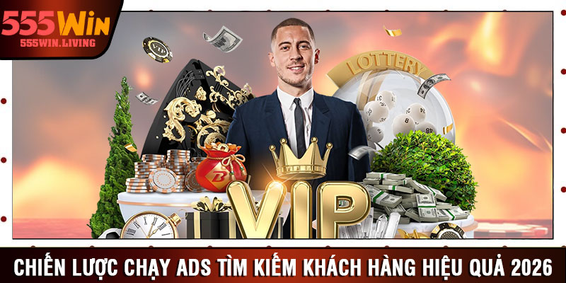 Chiến lược chạy ads tìm kiếm khách hàng hiệu quả 2026