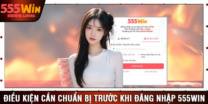Điều kiện cần chuẩn bị trước khi đăng nhập 555win