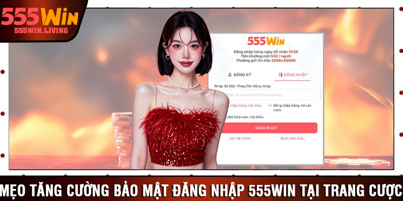 Mẹo tăng cường bảo mật đăng nhập 555win tại trang cược