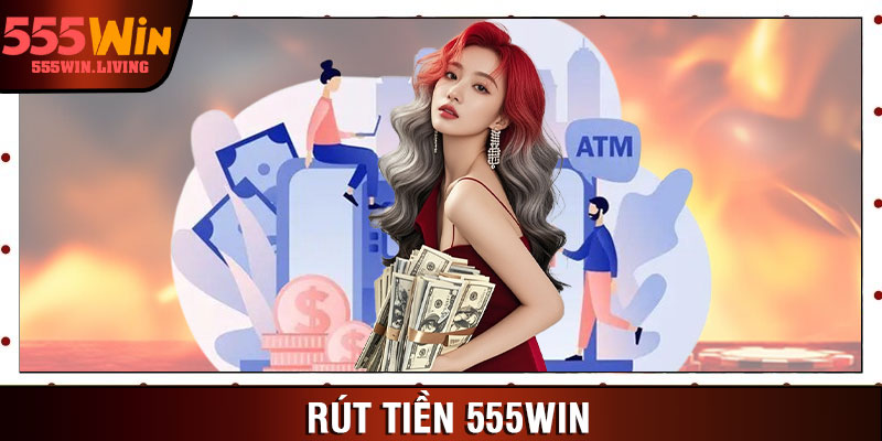 Rút Tiền 555win
